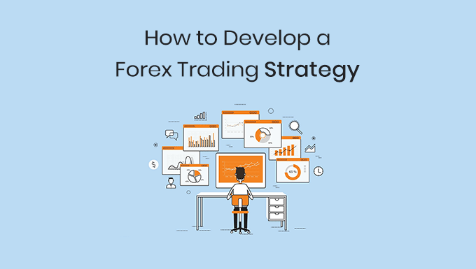 how to develop a forex trading strategy