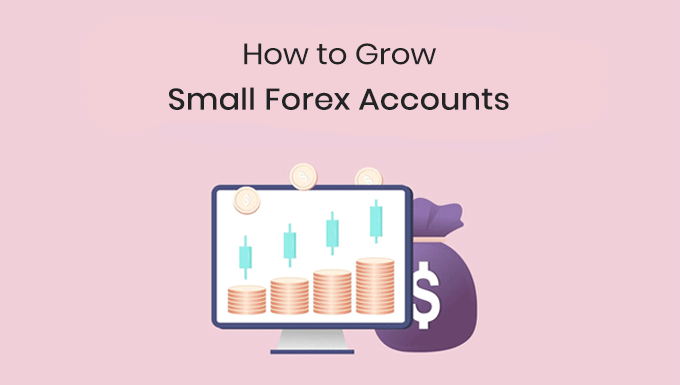 how to grow a small forex account fast